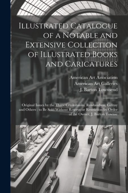 Illustrated Catalogue of a Notable and Extensive Collection of Illustrated Books and Caricatures