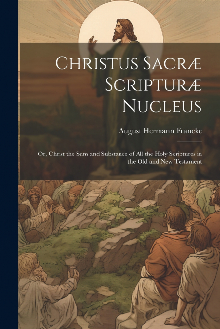 Christus Sacræ Scripturæ Nucleus