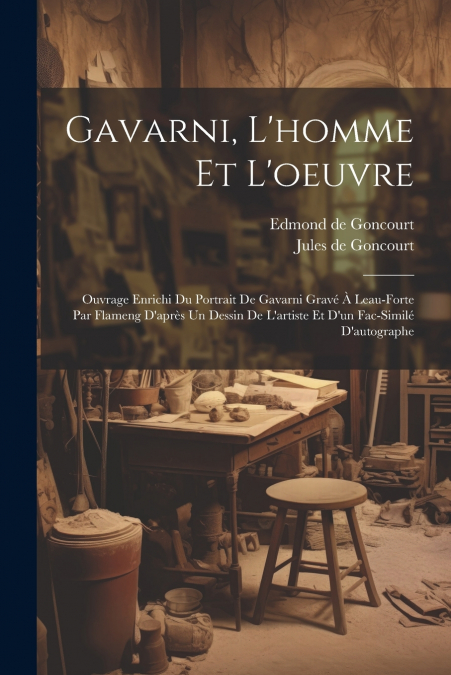 Gavarni, L’homme Et L’oeuvre