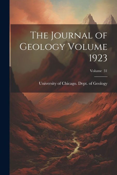 The Journal of Geology Volume 1923; Volume  31