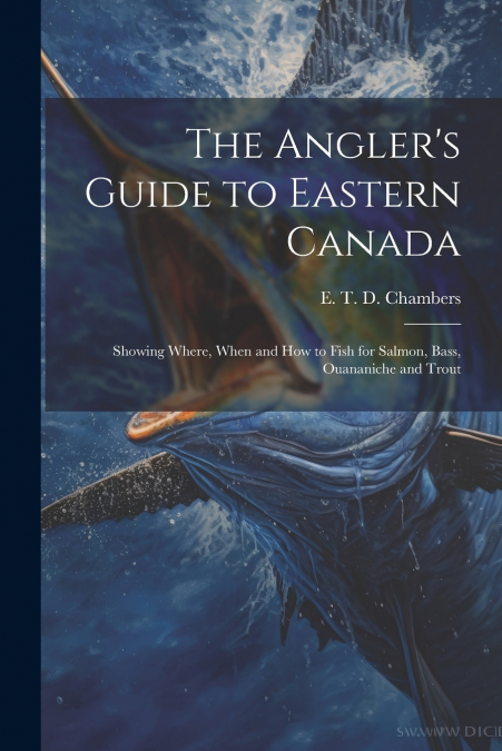 The Angler’s Guide to Eastern Canada
