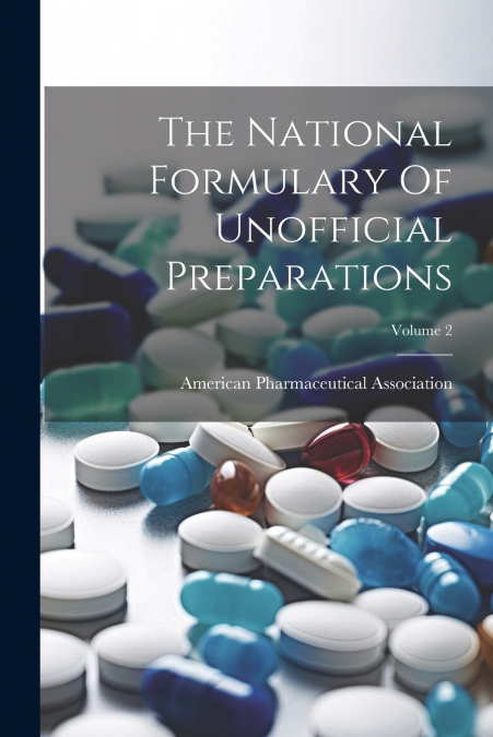 The National Formulary Of Unofficial Preparations; Volume 2