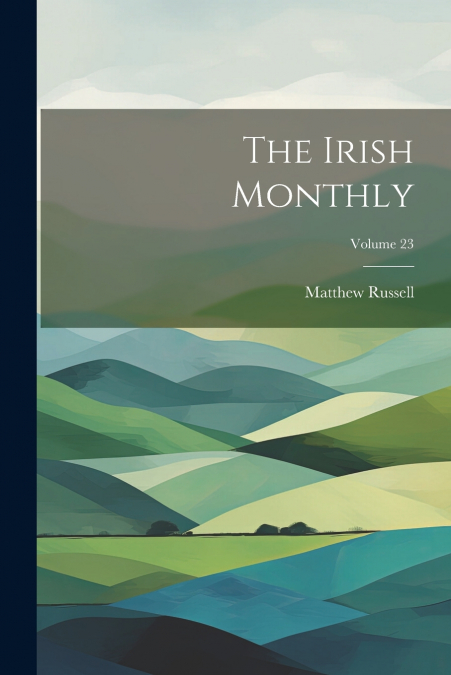 The Irish Monthly; Volume 23