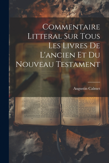 Commentaire Litteral Sur Tous Les Livres De L’ancien Et Du Nouveau Testament