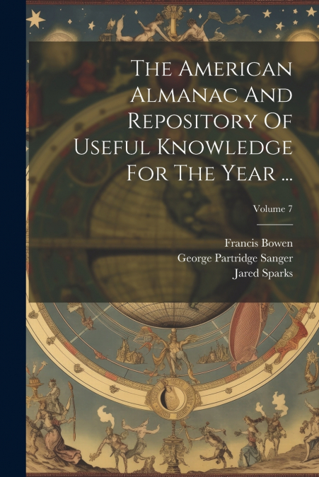 The American Almanac And Repository Of Useful Knowledge For The Year ...; Volume 7