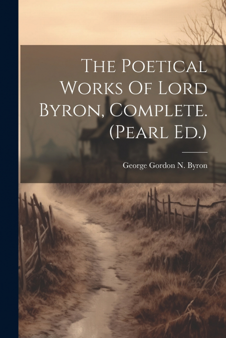 The Poetical Works Of Lord Byron, Complete. (pearl Ed.)