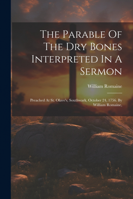 The Parable Of The Dry Bones Interpreted In A Sermon