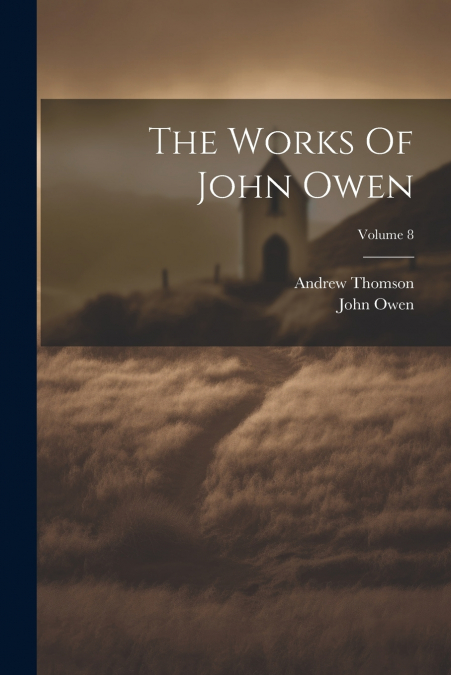 The Works Of John Owen; Volume 8