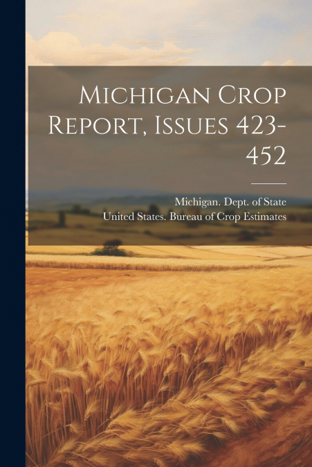 Michigan Crop Report, Issues 423-452