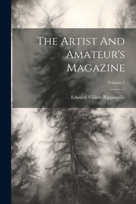 The Artist And Amateur’s Magazine; Volume 1