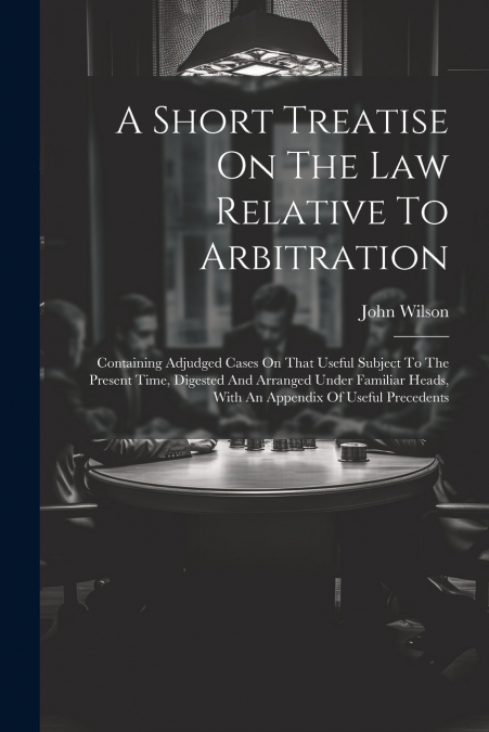A Short Treatise On The Law Relative To Arbitration