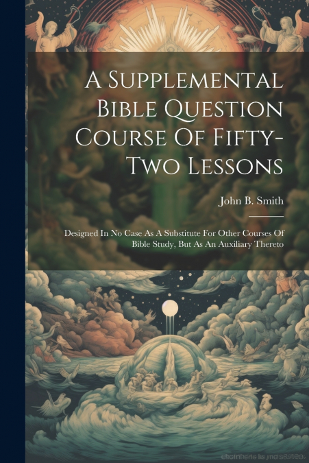 A Supplemental Bible Question Course Of Fifty-two Lessons