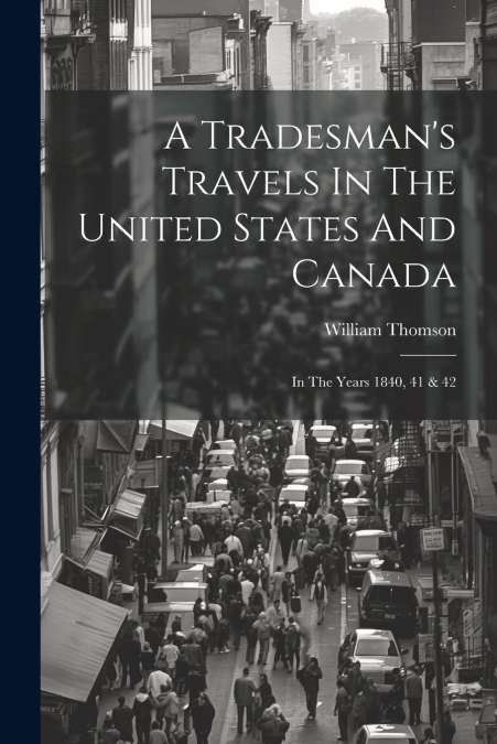 A Tradesman’s Travels In The United States And Canada