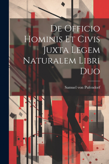 De Officio Hominis Et Civis Juxta Legem Naturalem Libri Duo