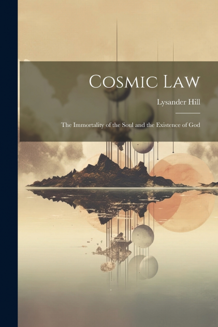 Cosmic Law; the Immortality of the Soul and the Existence of God