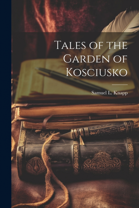 Tales of the Garden of Kosciusko
