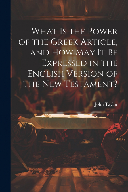 What is the Power of the Greek Article, and How May It Be Expressed in the English Version of the New Testament?
