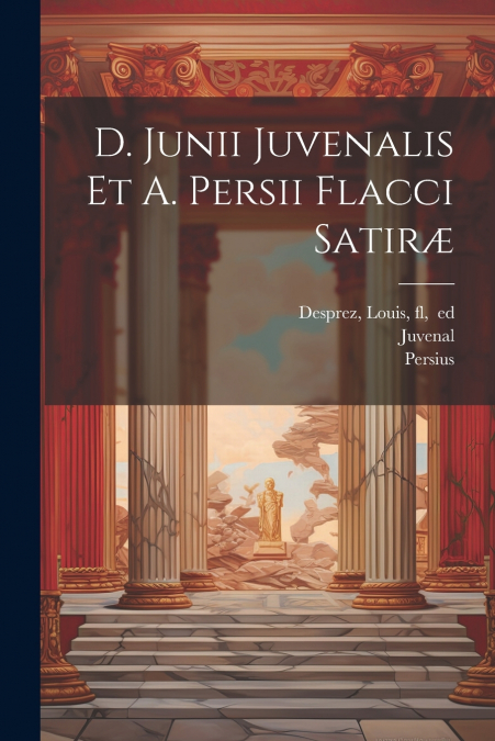 D. Junii Juvenalis et A. Persii Flacci Satiræ
