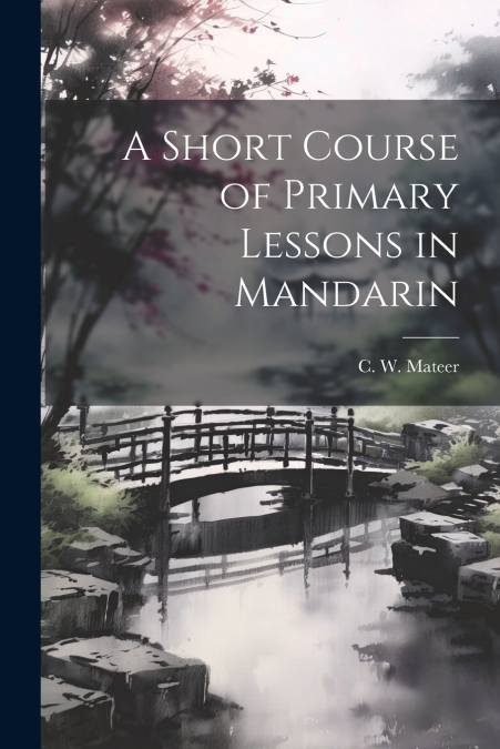 A Short Course of Primary Lessons in Mandarin