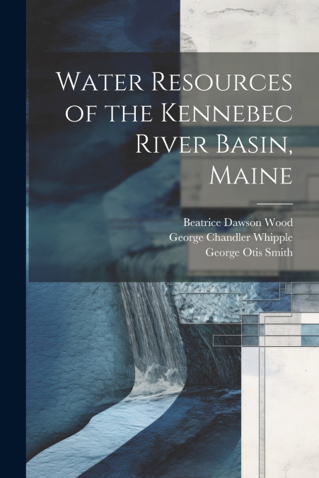 Water Resources of the Kennebec River Basin, Maine
