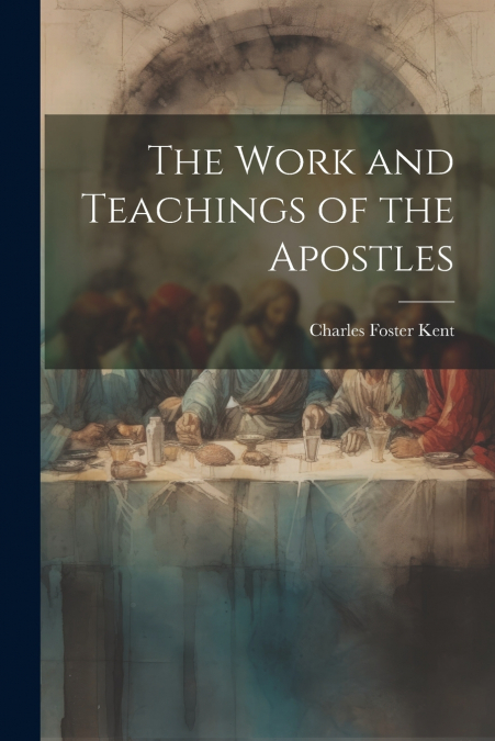 The Work and Teachings of the Apostles