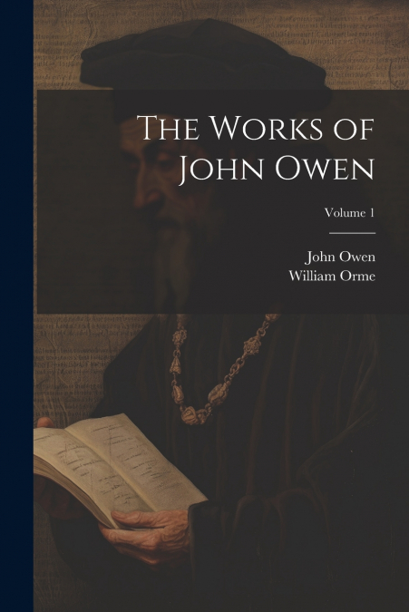 The Works of John Owen; Volume 1