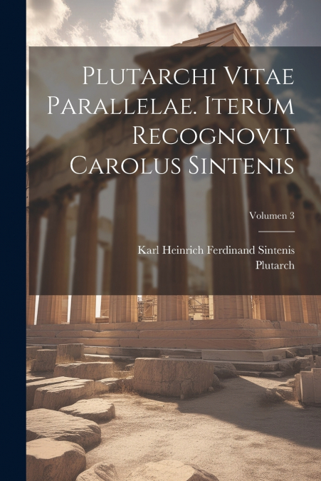 Plutarchi Vitae parallelae. Iterum recognovit Carolus Sintenis; Volumen 3