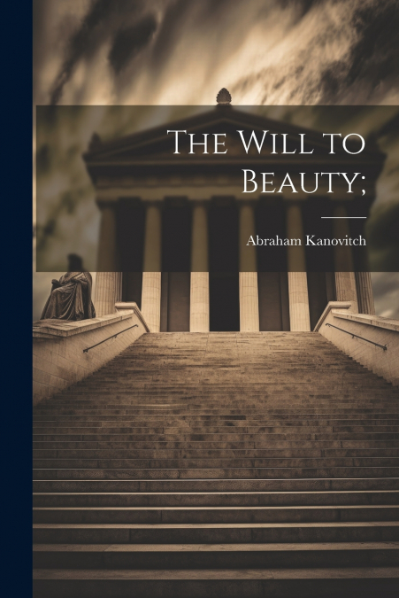 The Will to Beauty;