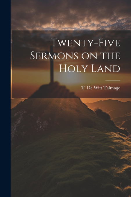 Twenty-five Sermons on the Holy Land