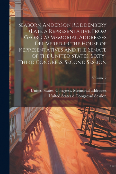 Seaborn Anderson Roddenbery (late a Representative From Georgia) Memorial Addresses Delivered in the House of Representatives and the Senate of the United States, Sixty-third Congress, Second Session;