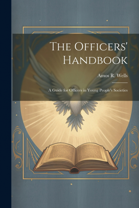The Officers’ Handbook; a Guide for Officers in Young People’s Societies