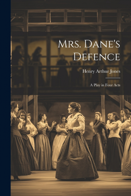 Mrs. Dane’s Defence; a Play in Four Acts