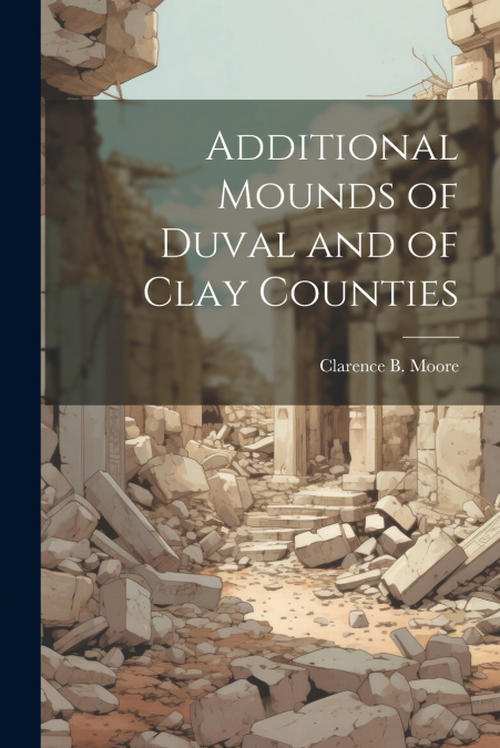 Additional Mounds of Duval and of Clay Counties