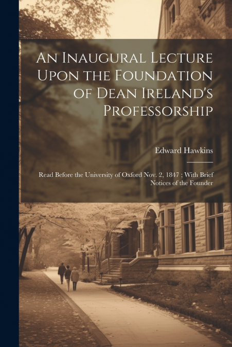 An Inaugural Lecture Upon the Foundation of Dean Ireland’s Professorship