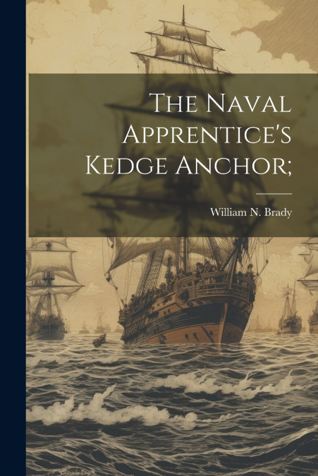 The Naval Apprentice’s Kedge Anchor;