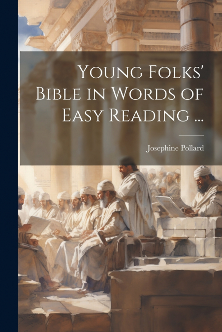 Young Folks’ Bible in Words of Easy Reading ...