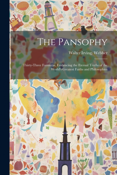 The Pansophy; Thirty-three Formulas, Embracing the Eternal Truths of the World’s Greatest Faiths and Philosophies