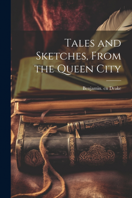 Tales and Sketches, From the Queen City