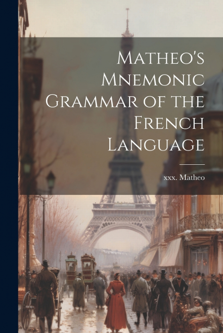 Matheo’s Mnemonic Grammar of the French Language
