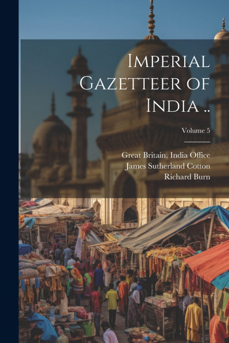 Imperial Gazetteer of India ..; Volume 5