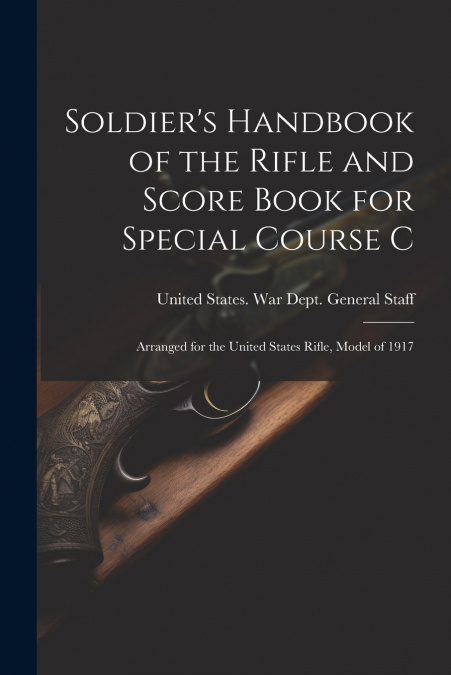 Soldier’s Handbook of the Rifle and Score Book for Special Course C