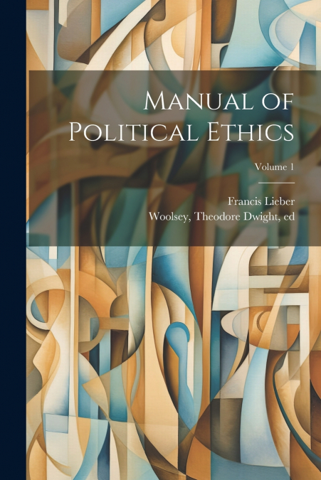 Manual of Political Ethics; Volume 1