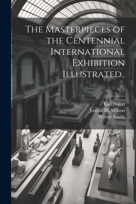 The Masterpieces of the Centennial International Exhibition Illustrated..; v. 1