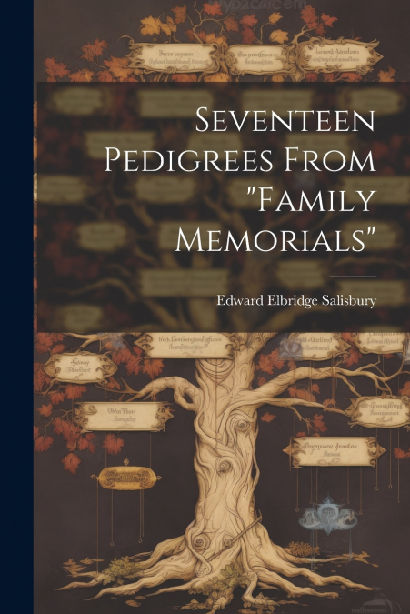 Seventeen Pedigrees From 'Family Memorials'