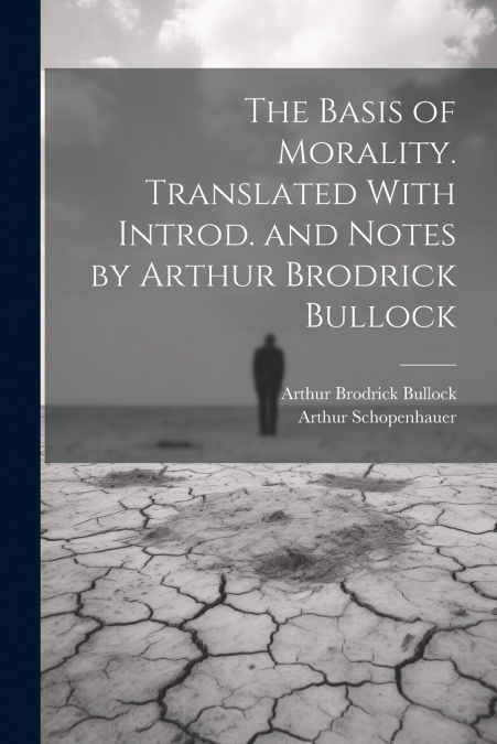 The Basis of Morality. Translated With Introd. and Notes by Arthur Brodrick Bullock