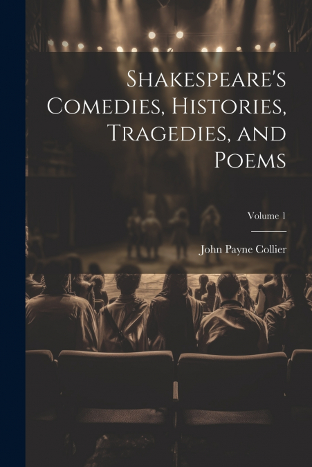 Shakespeare’s Comedies, Histories, Tragedies, and Poems; Volume 1