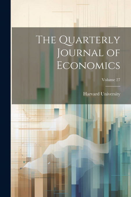 The Quarterly Journal of Economics; Volume 27