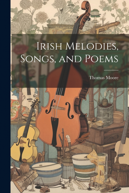 Irish Melodies, Songs, and Poems