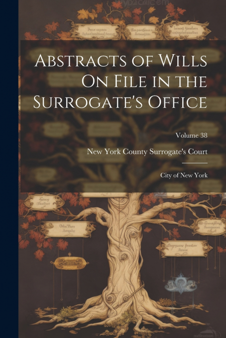 Abstracts of Wills On File in the Surrogate’s Office