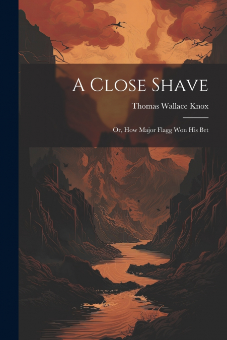 A Close Shave; Or, How Major Flagg Won His Bet